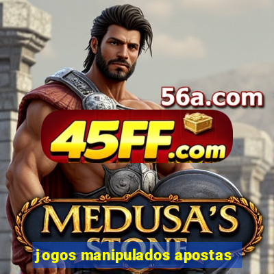 jogos manipulados apostas